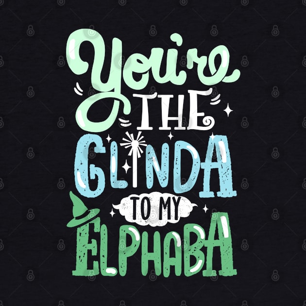 You're the Glinda to my Elphaba by KsuAnn